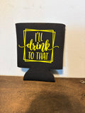Drink To That Koozie