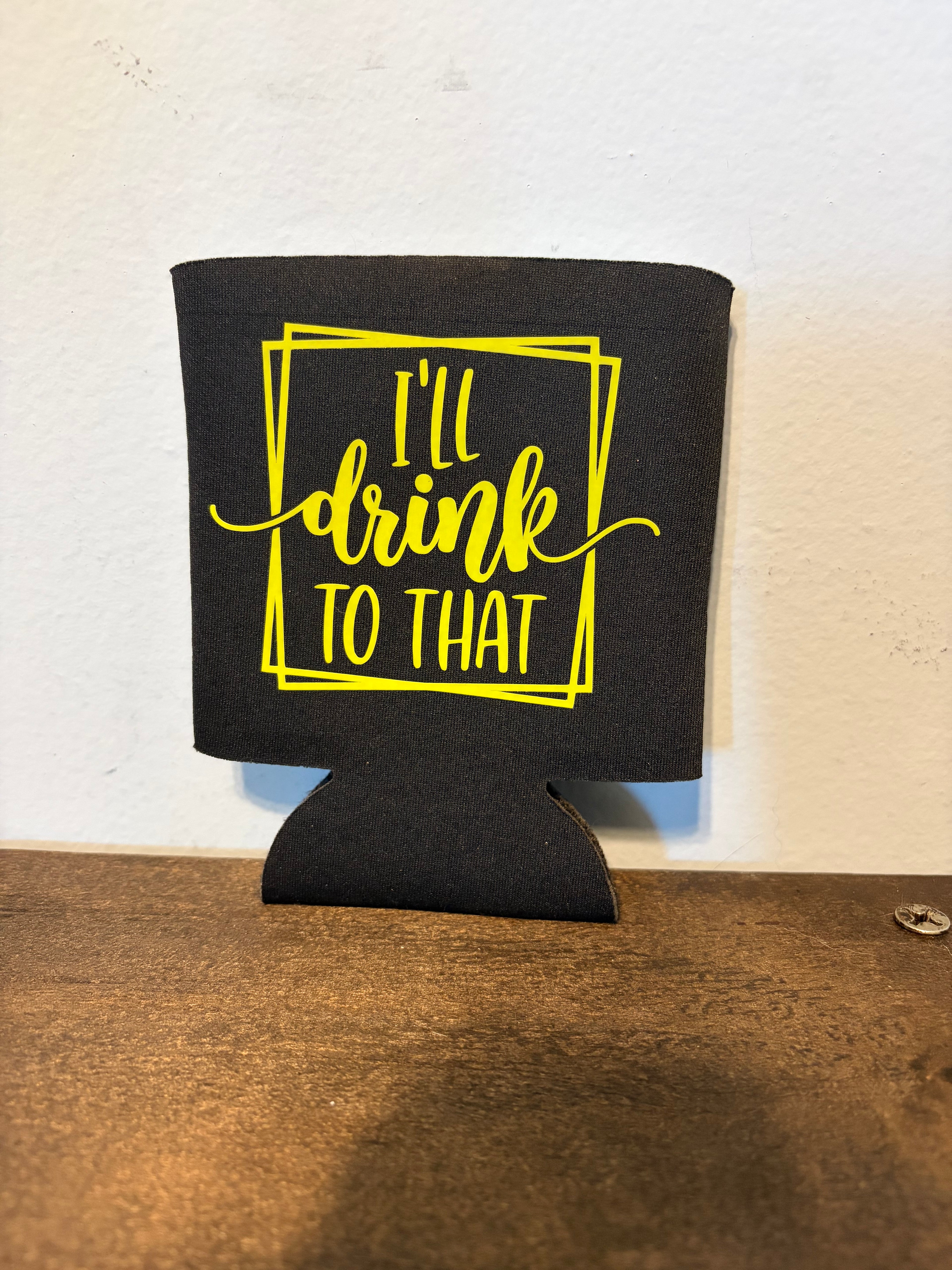 Drink To That Koozie