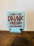 I Don’t Get Drunk Koozie