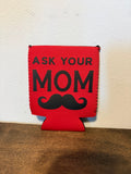 Ask Your Mom Koozie