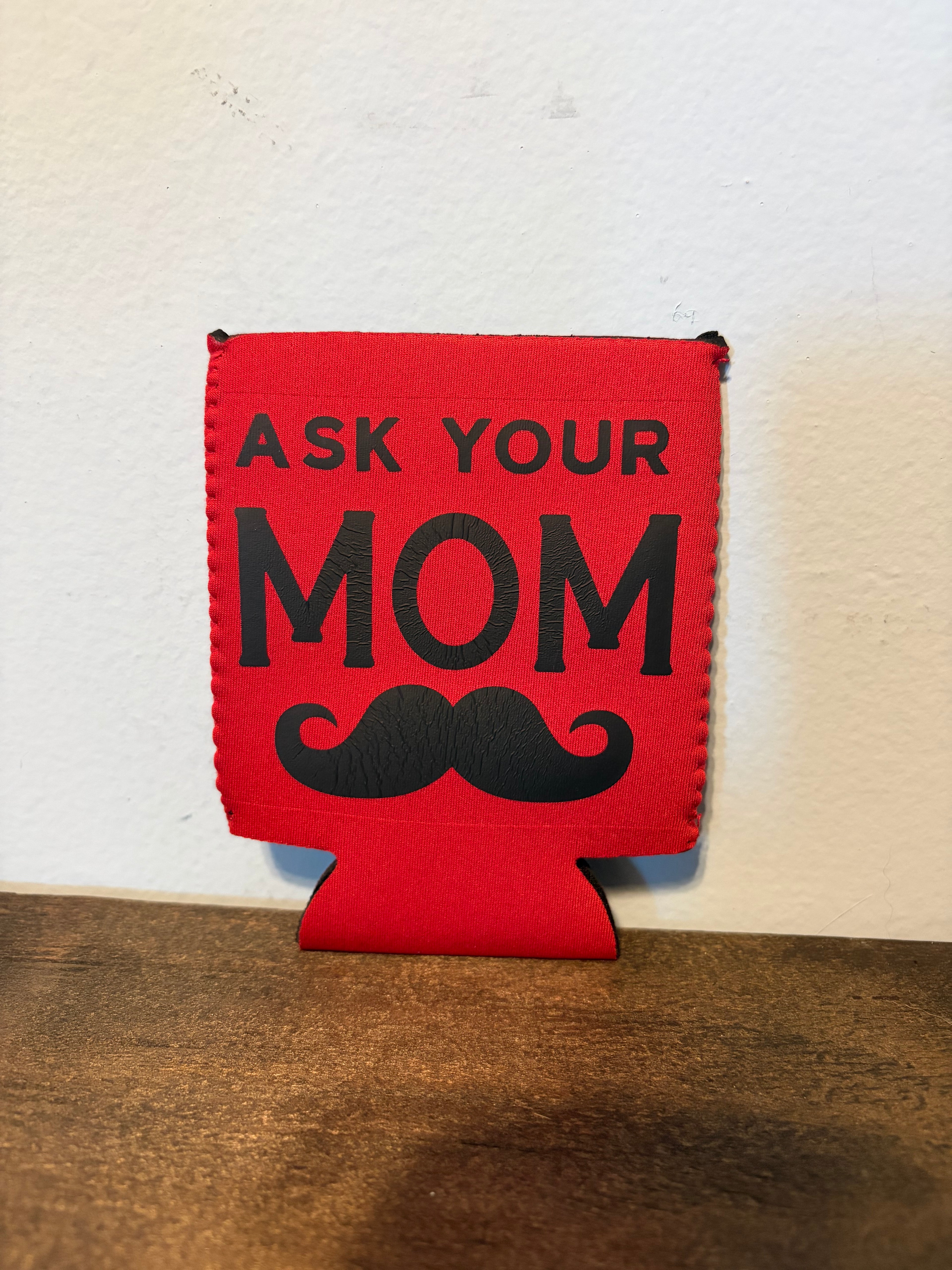 Ask Your Mom Koozie