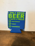I Only Drink Beer Koozie