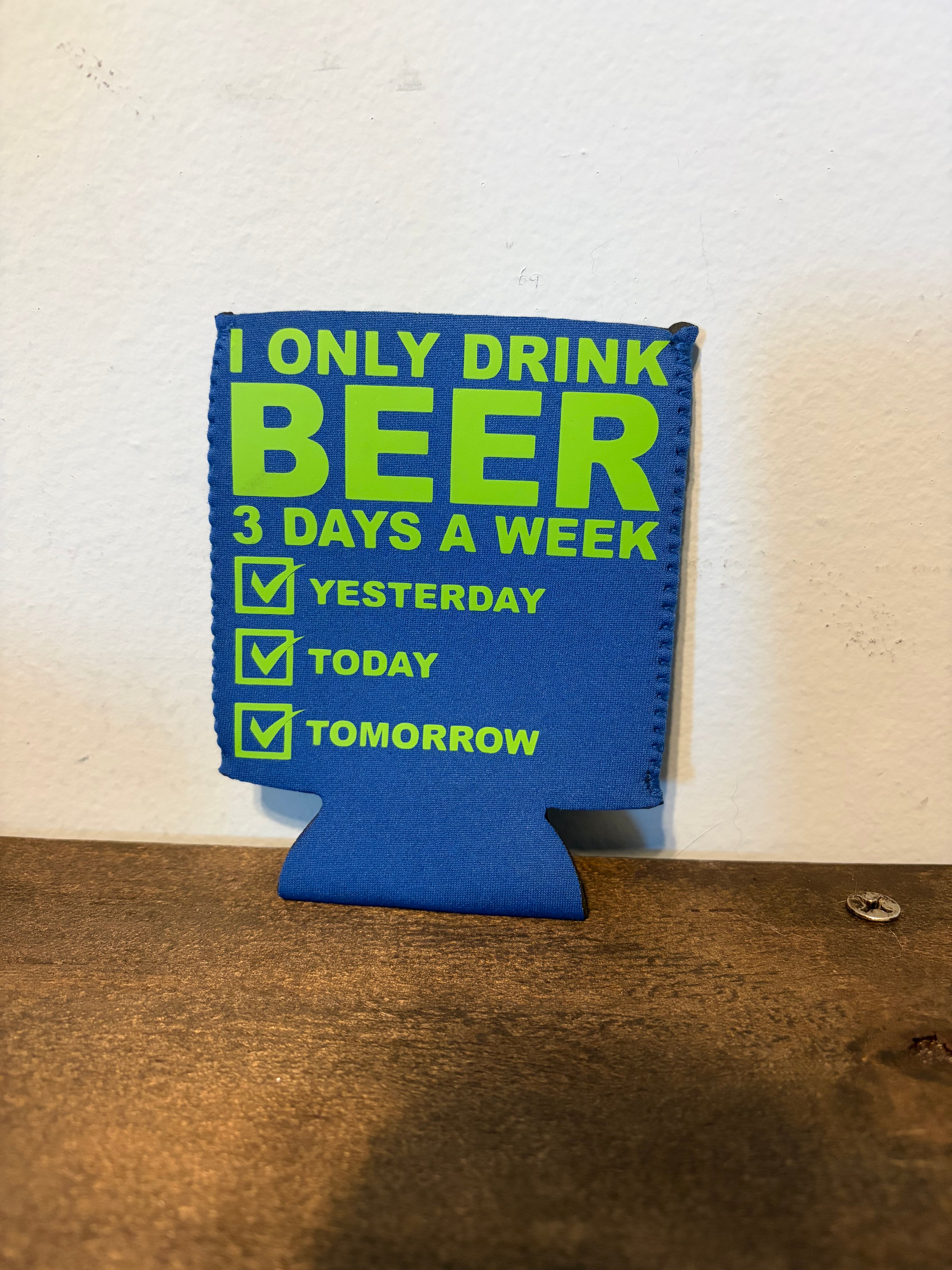 I Only Drink Beer Koozie